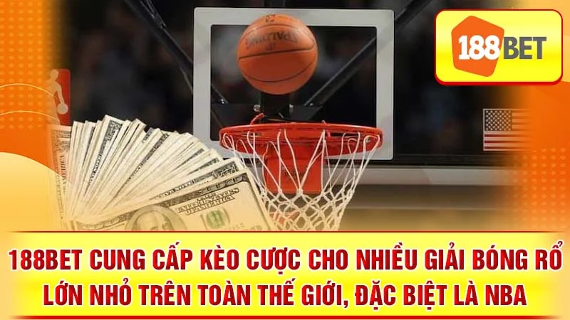 188BET cung cấp kèo cược cho nhiều giải bóng rổ lớn nhỏ trên toàn thế giới, đặc biệt là NBA.
