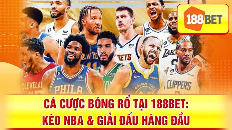 Cá cược bóng rổ tại 188BET: Kèo NBA & Giải Đấu Hàng Đầu