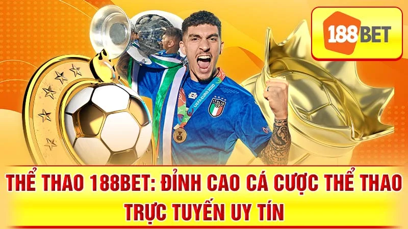 Thể Thao 188BET: Đỉnh Cao Cá Cược Thể Thao Trực Tuyến Uy Tín
